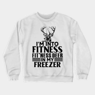 I'm into fitness fitness fit'ness deer in my freezer Crewneck Sweatshirt